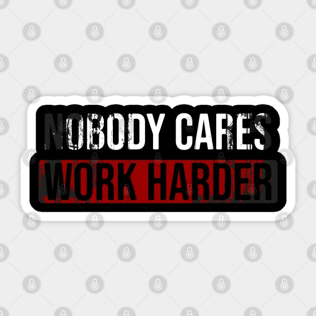 Nobody Cares Work Harder Sticker by Nana On Here